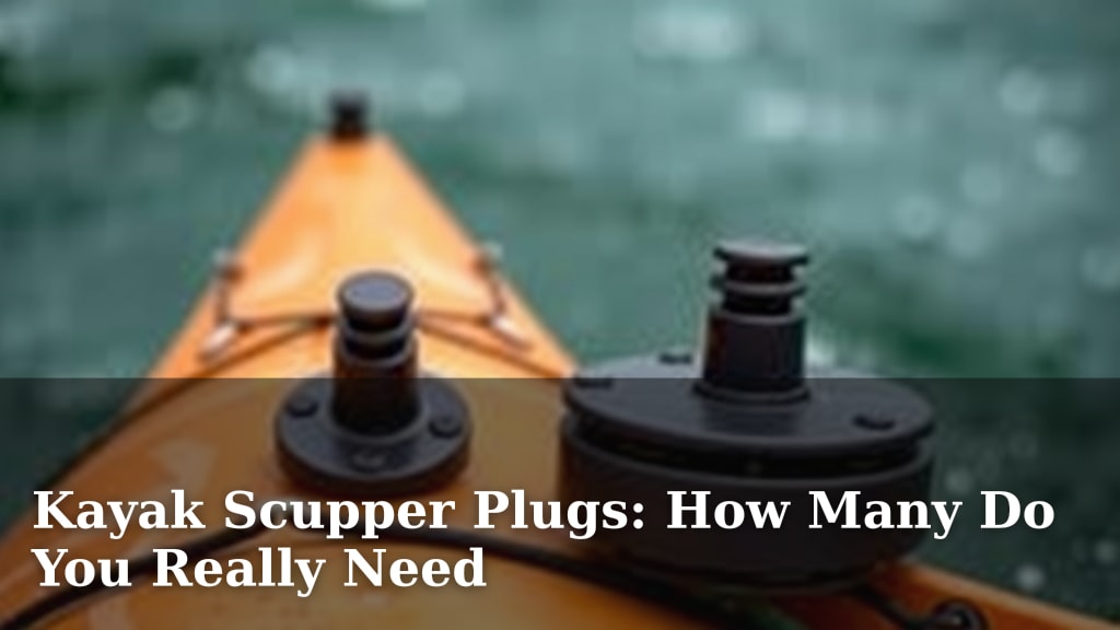 Kayak Scupper Plugs: How Many Do You Really Need