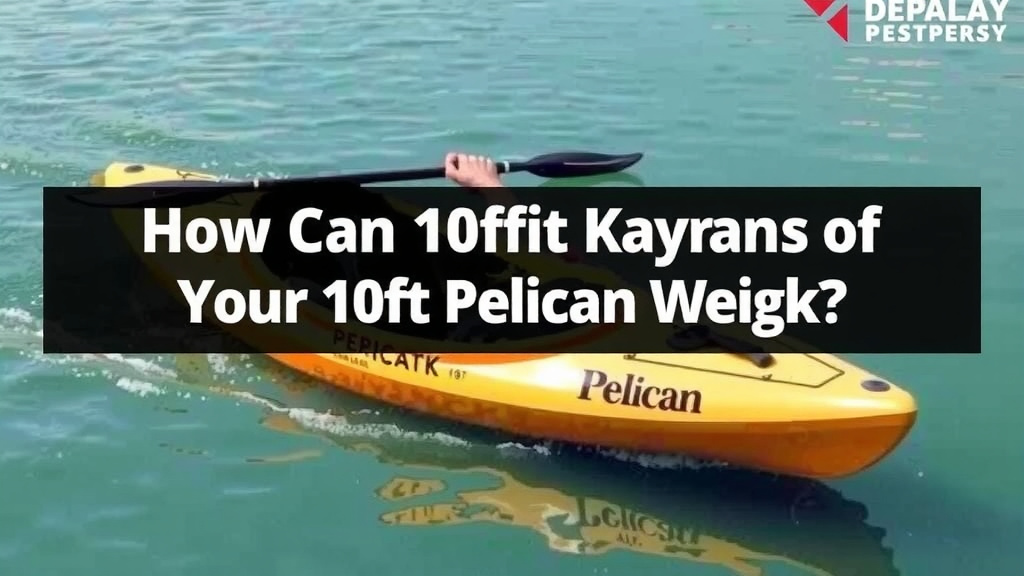 Understanding the Weight of Your 10 ft Pelican Kayak