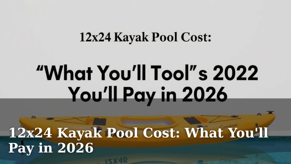 12x24 Kayak Pool Cost: What You'll Pay in 2026