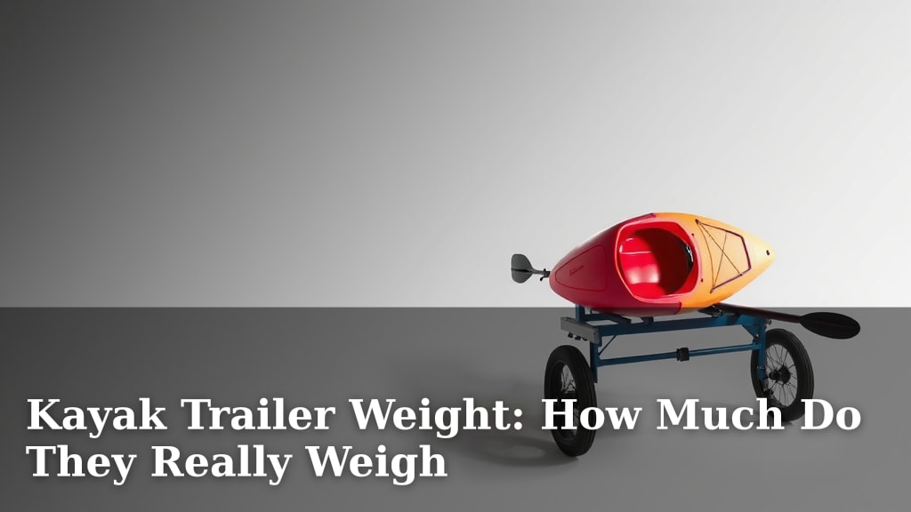 Kayak Trailer Weight: How Much Do They Really Weigh
