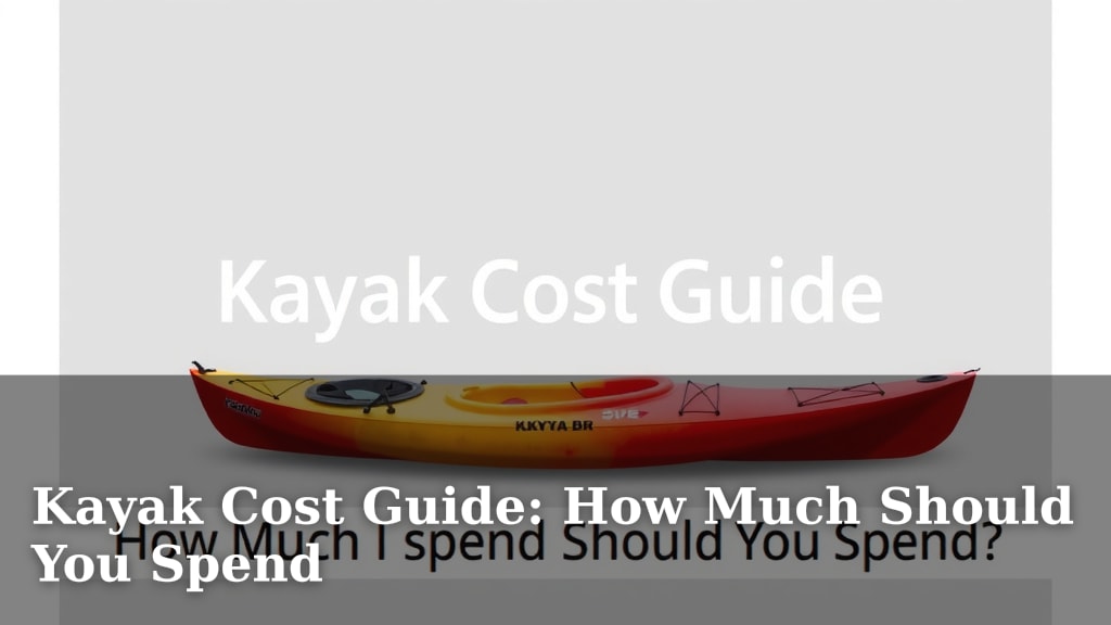 Kayak Cost Guide: How Much Should You Spend