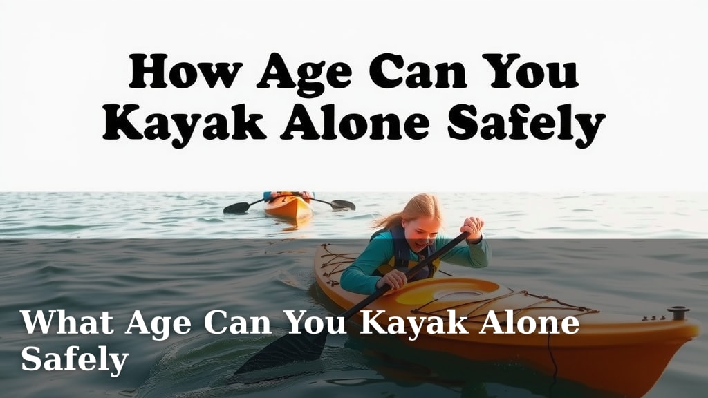 What Age Can You Kayak Alone Safely