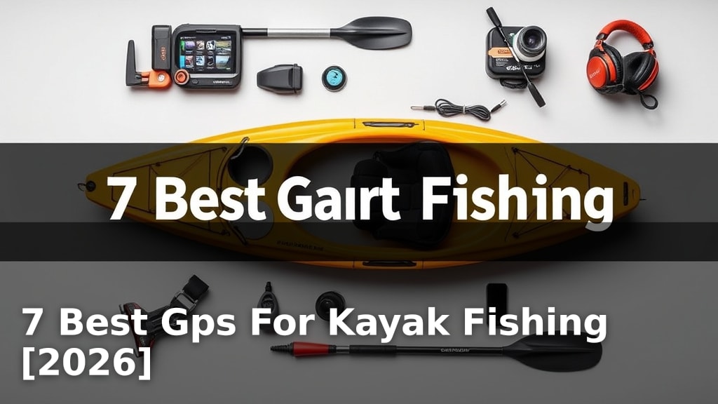 7 Best Gps For Kayak Fishing [2026]