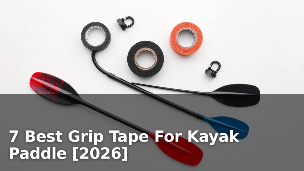 7 Best Grip Tape For Kayak Paddle [2026]