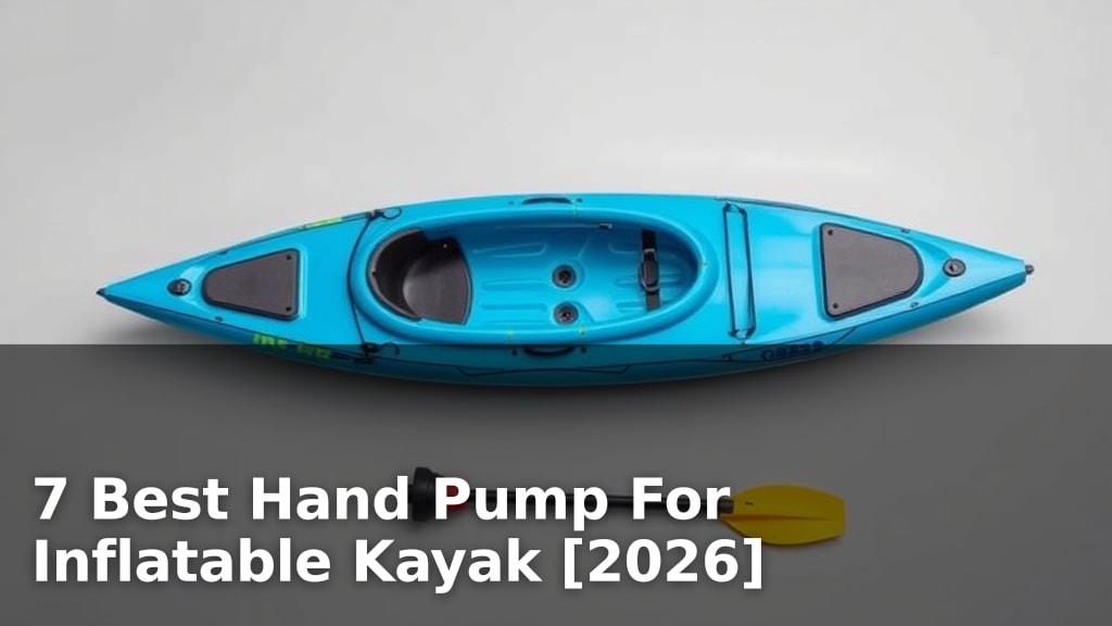 7 Best Hand Pump For Inflatable Kayak [2026]