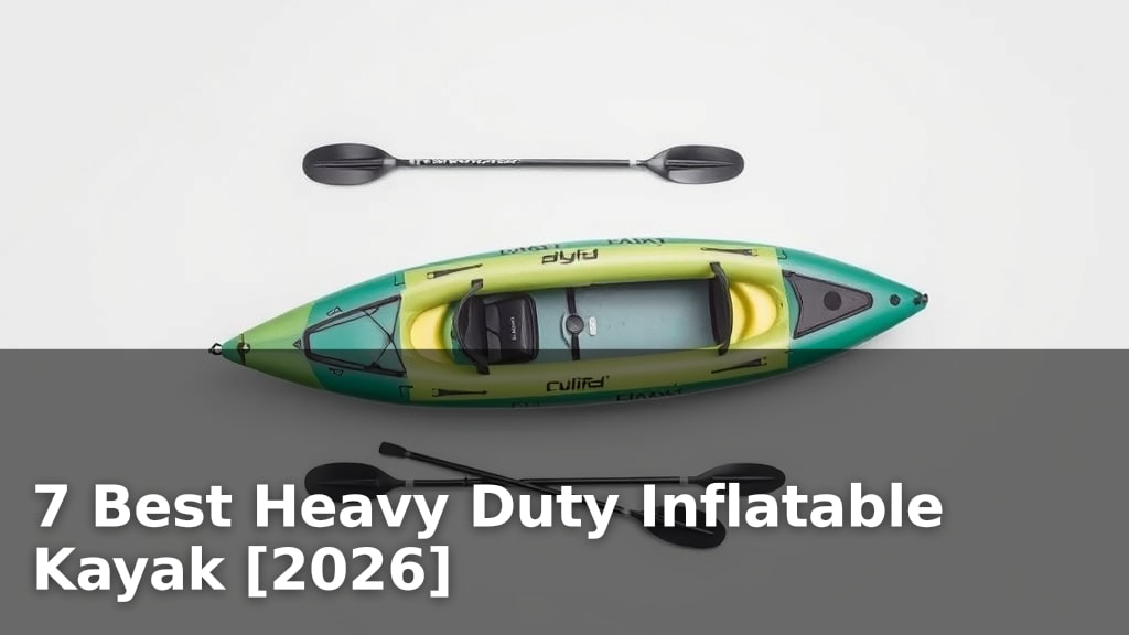 7 Best Heavy Duty Inflatable Kayak [2026]