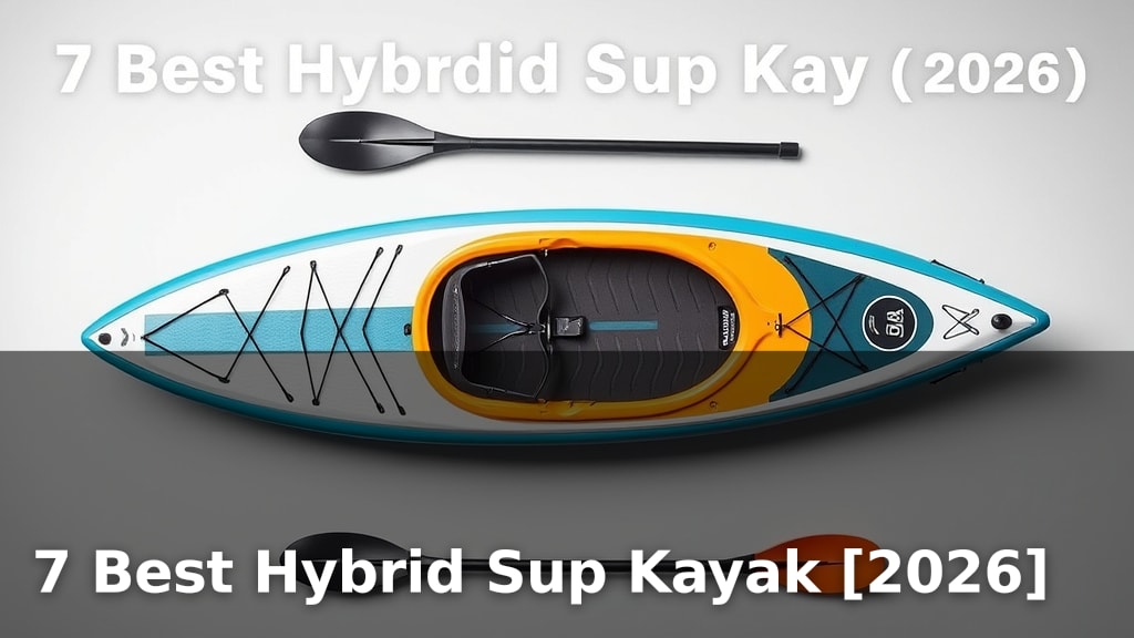 7 Best Hybrid Sup Kayak [2026]