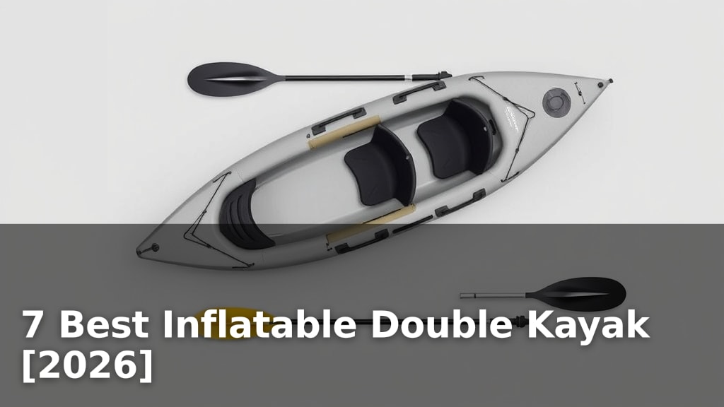 7 Best Inflatable Double Kayak [2026]