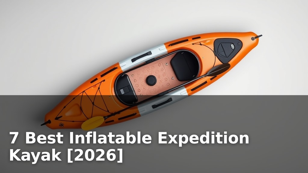 7 Best Inflatable Expedition Kayak [2026]
