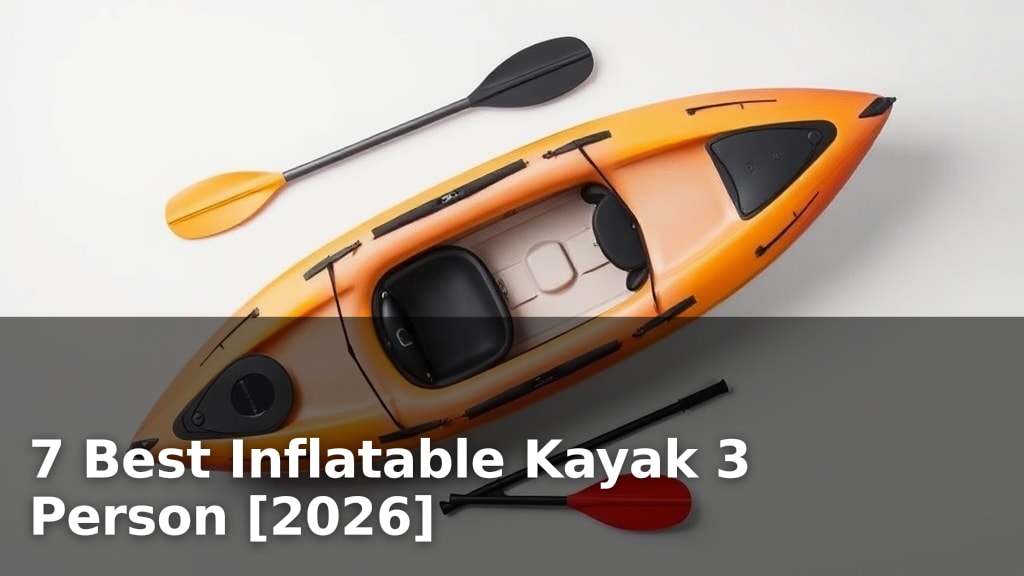7 Best Inflatable Kayak 3 Person [2026]