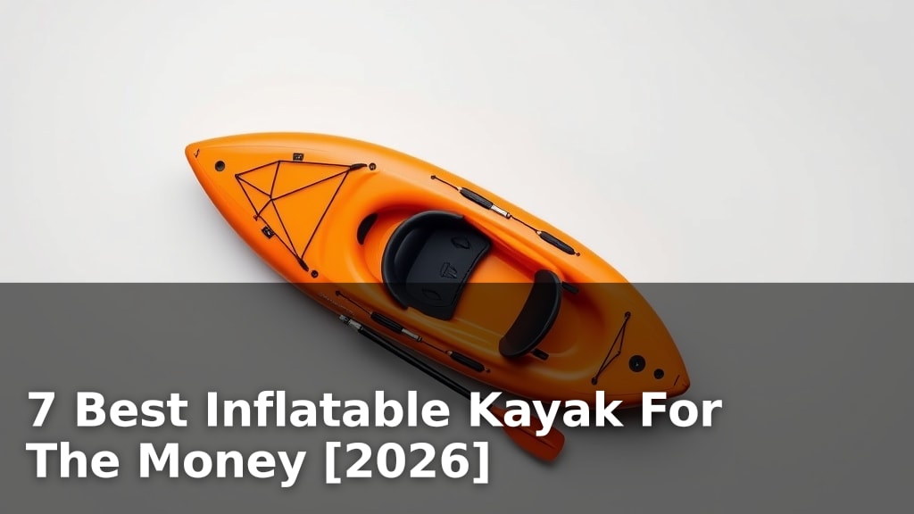 7 Best Inflatable Kayak For The Money [2026]
