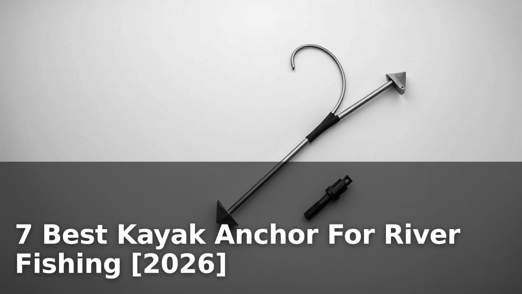 7 Best Kayak Anchor For River Fishing [2026]