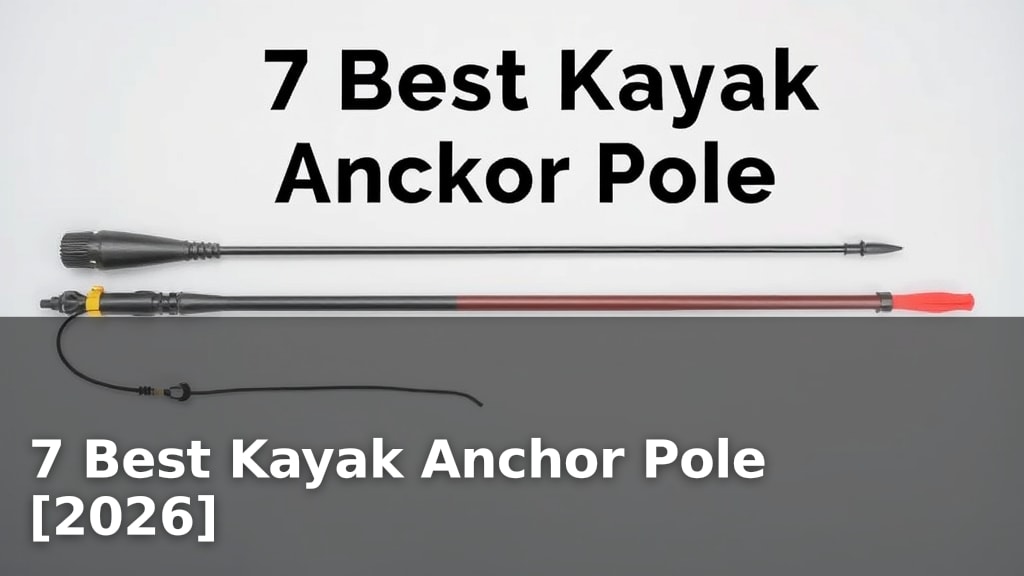 7 Best Kayak Anchor Pole [2026]