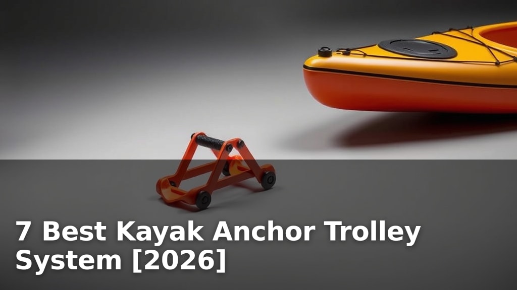 7 Best Kayak Anchor Trolley System [2026]