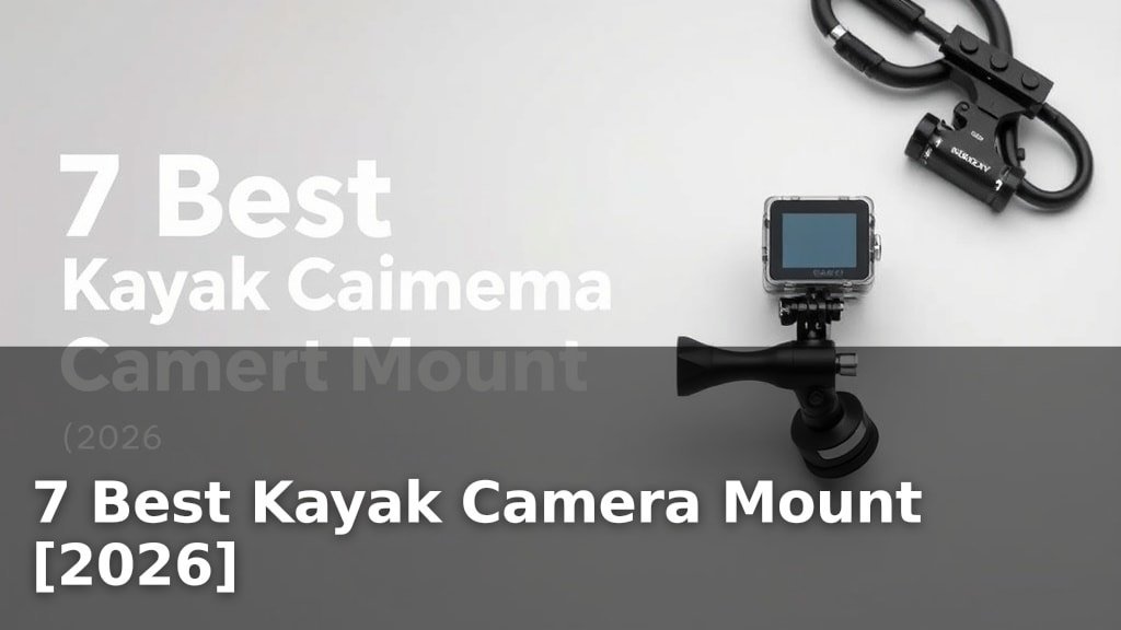 7 Best Kayak Camera Mount [2026]