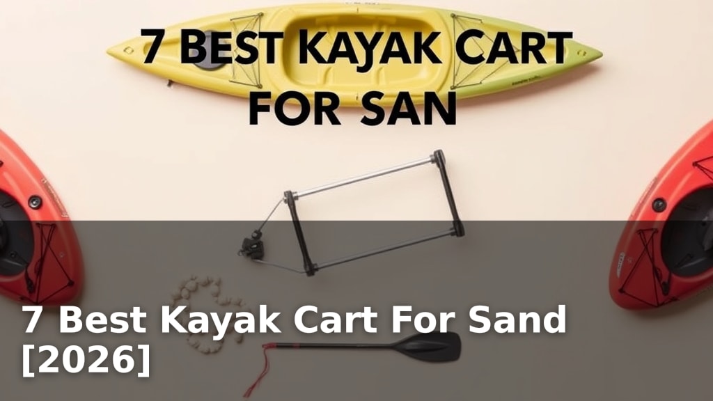 7 Best Kayak Cart For Sand [2026]