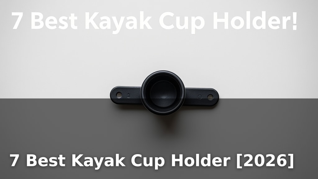 7 Best Kayak Cup Holder [2026]