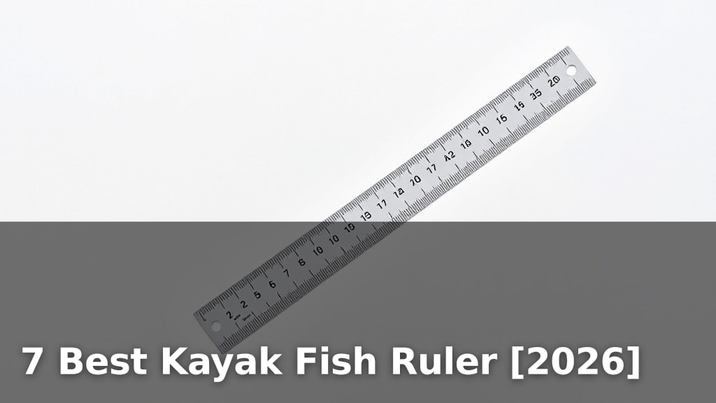 7 Best Kayak Fish Ruler [2026]