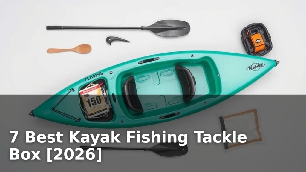 7 Best Kayak Fishing Tackle Box [2026]