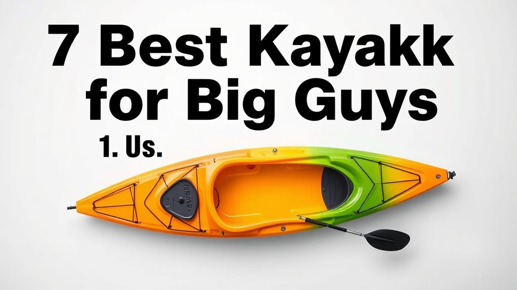 7 Best Kayaks for Big Guys This Summer