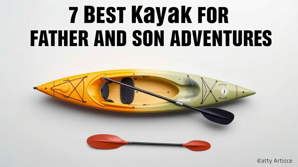 7 Best Kayaks for Father and Son Adventures