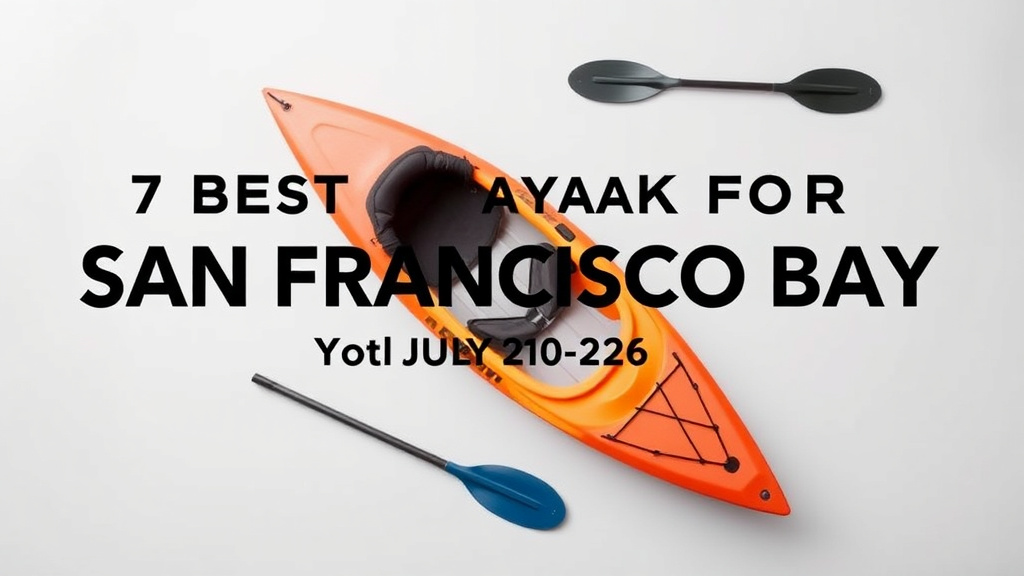 7 Best Kayaks for San Francisco Bay: Your July 2026 Guide