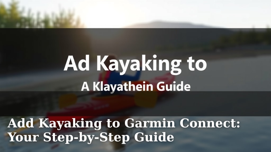Add Kayaking to Garmin Connect: Your Step-by-Step Guide