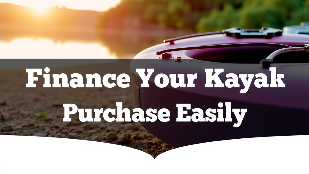 How to Finance Your Kayak Purchase Easily