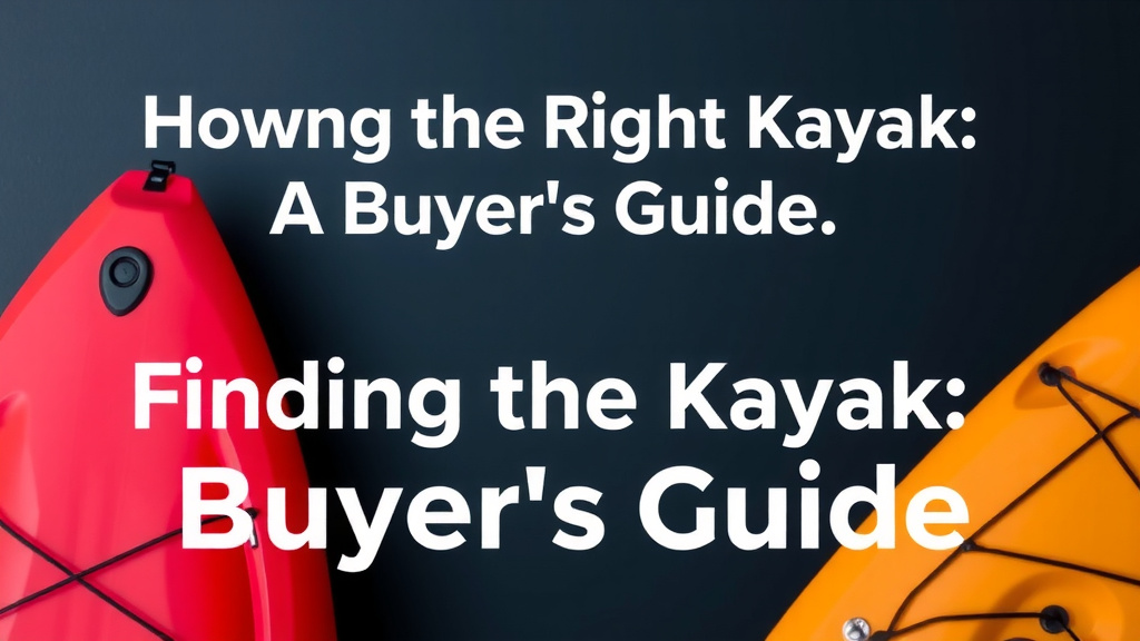 Finding the Right Kayak: A Buyer's Guide