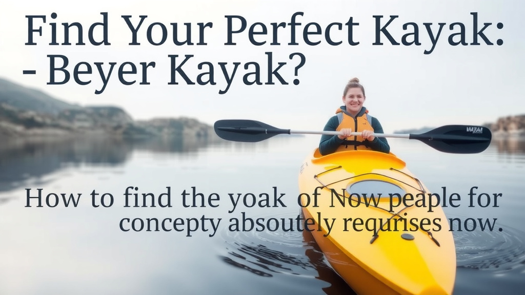 Find Your Perfect Kayak: A Buyer's Guide
