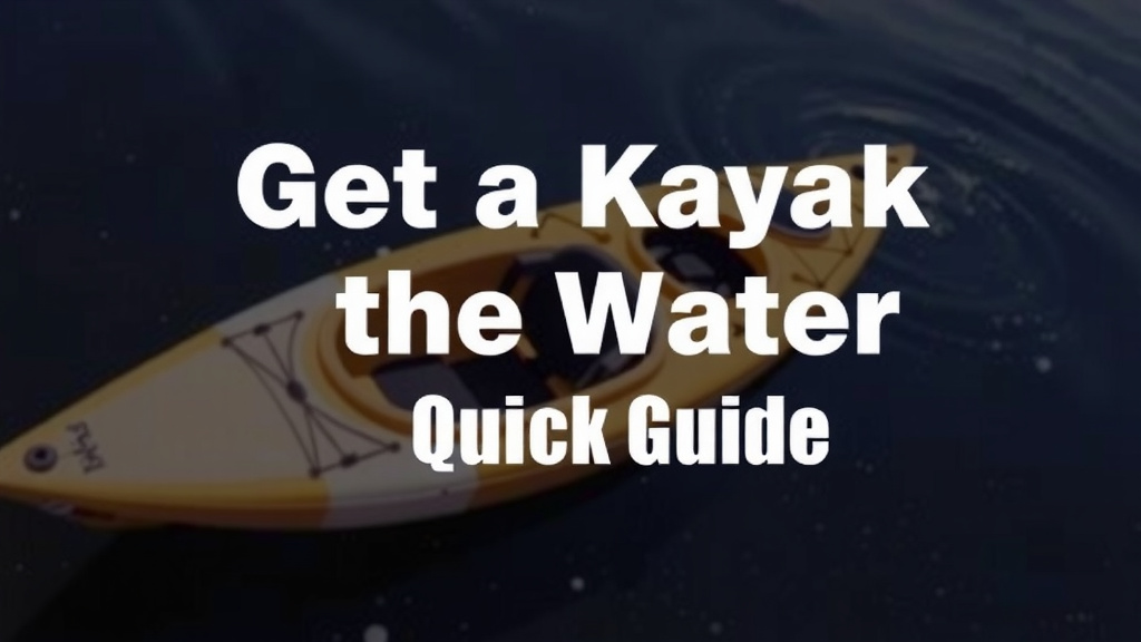 Get Your Kayak in the Water: A Quick Guide