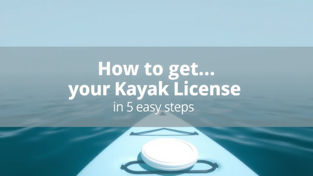 How to Get Your Kayak License in 5 Easy Steps