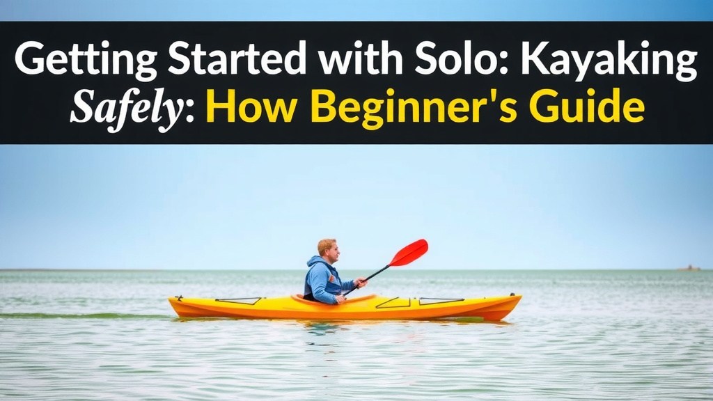 Getting Started with Solo Kayaking Safely