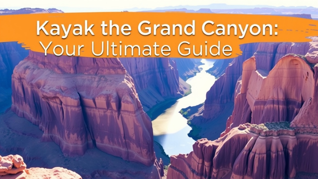 Kayak the Grand Canyon: Your Ultimate Guide