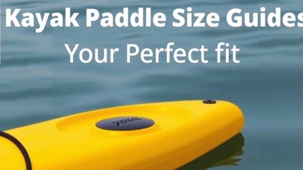 Kayak Paddle Size Guide: Find Your Perfect Fit