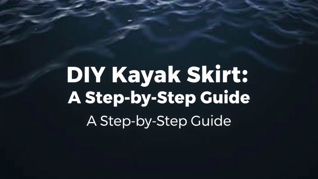 DIY Kayak Skirt: A Step-by-Step Guide