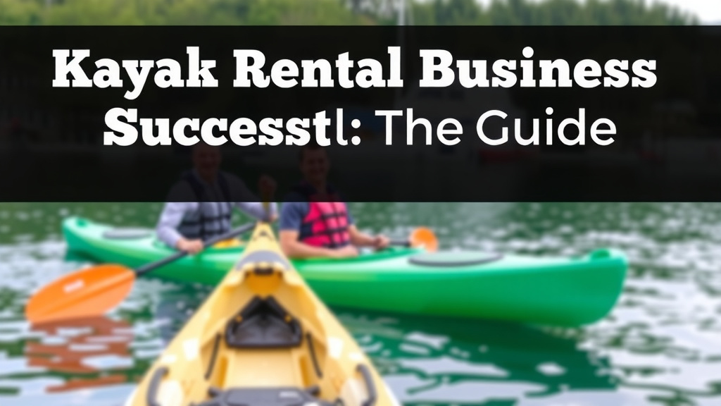 Kayak Rental Business Success: Your Guide
