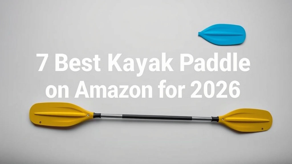 7 Best Kayak Paddles on Amazon for 2026