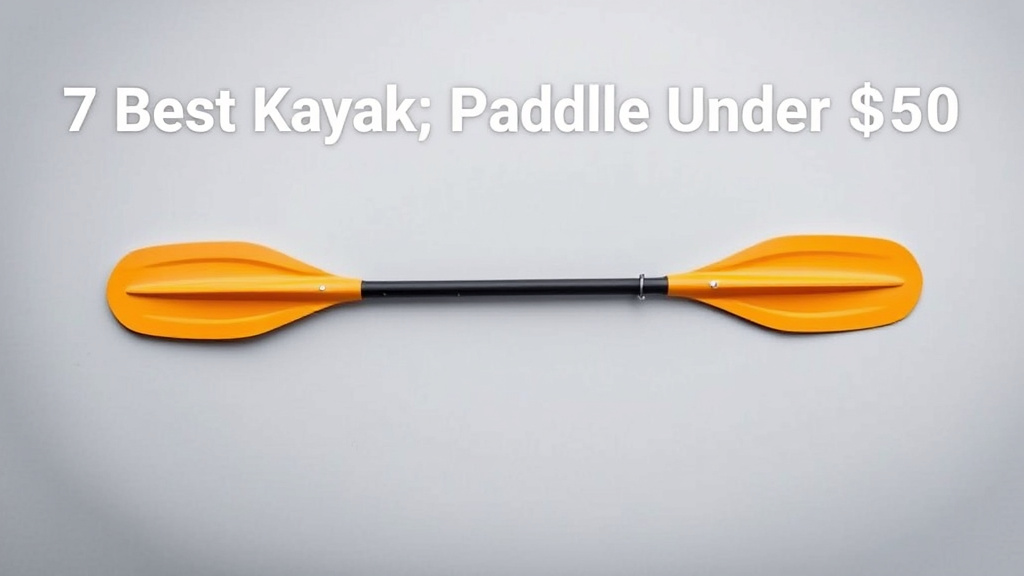 7 Best Kayak Paddles Under $50