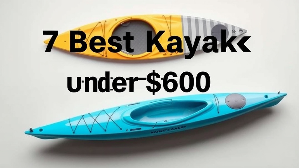 7 Best Kayaks Under $600