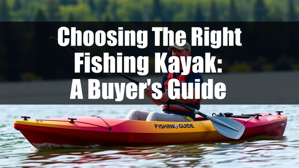 Choosing the Right Fishing Kayak: A Buyer's Guide