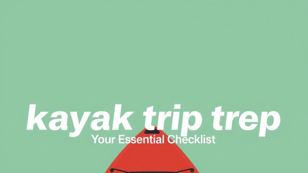 Getting Your Kayak Trip Ready for Success